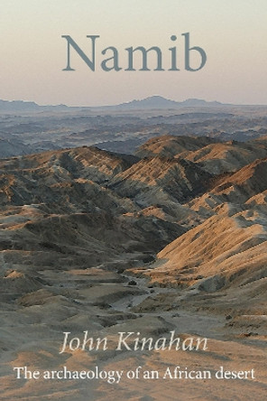 Namib: The archaeology of an African desert by Dr John Kinahan 9781847013729