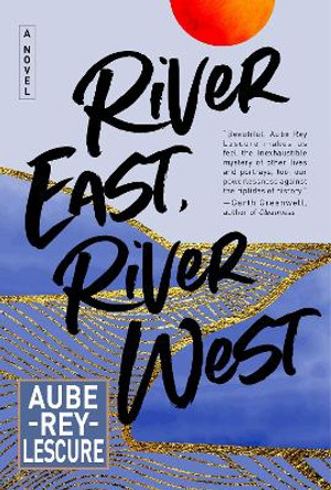 River East, River West by Aube Rey Lescure 9780063257856