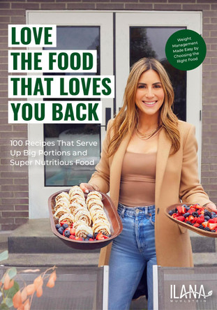 Love the Food that Loves You Back: 100 Recipes That Serve Up Big Portions and Super Nutritious Food (Cookbook for Nutrition, Weight Management) by Ilana Muhlstein 9781684813773
