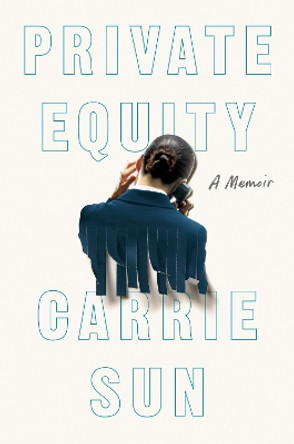 Private Equity: A Memoir by Carrie Sun 9780593654996