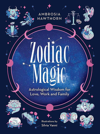 Zodiac Magic: Astrological Wisdom for Love, Work and Family by Ambrosia Hawthorn 9780486851754