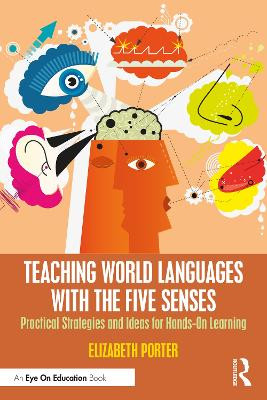 Teaching World Languages with the Five Senses: Practical Strategies and Ideas for Hands-On Learning by Elizabeth Porter 9781032265759