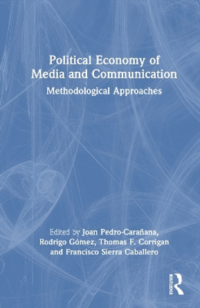 Political Economy of Media and Communication: Methodological Approaches by Joan Pedro-Carañana 9781032473079