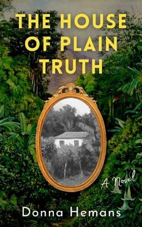 The House of Plain Truth: A Novel by Donna Hemans 9798986241814