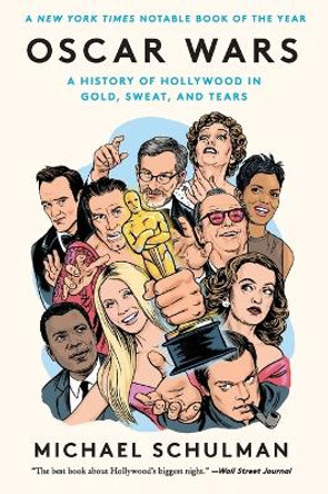 Oscar Wars: A History of Hollywood in Gold, Sweat, and Tears by Michael Schulman 9780062859020