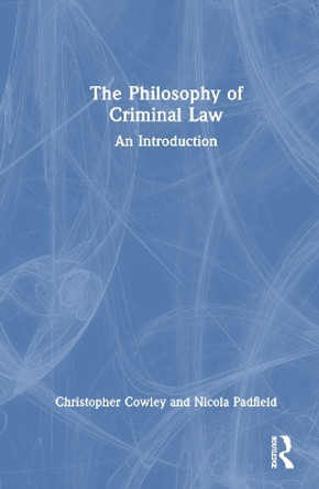 The Philosophy of Criminal Law: An Introduction by Christopher Cowley 9781032398976