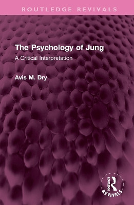 The Psychology of Jung: A Critical Interpretation by Avis M. Dry 9781032612560