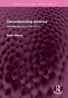 Deconstructing America: Representations of the Other by Peter Mason 9781032725321
