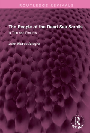 The People of the Dead Sea Scrolls: in Text and Pictures by John Marco Allegro 9781032738024