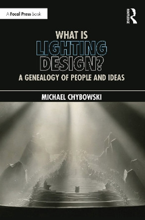 What Is Lighting Design?: A Genealogy of People and Ideas by Michael Chybowski 9781032117751