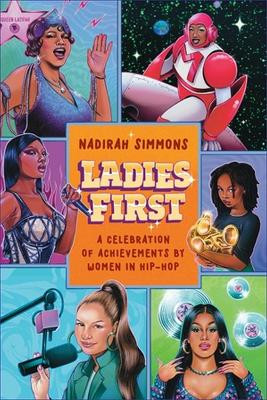 Ladies First: Hip-Hop Ladies Who Changed the Game by Nadirah Simmons 9781538740743