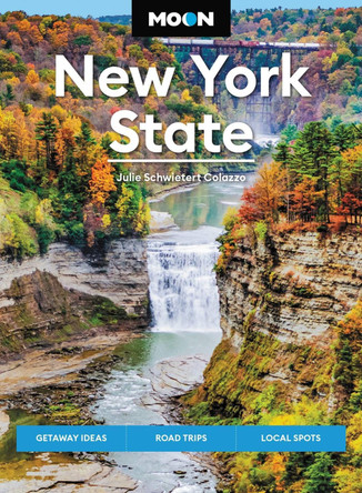 Moon New York State (Ninth Edition): Getaway Ideas, Road Trips, Local Spots by Julie Collazo 9781640499850