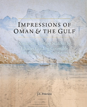 Impressions of Oman & the Gulf: Nineteenth-Century Sketches by Charles Golding Constable by J.E. Peterson 9781785514791