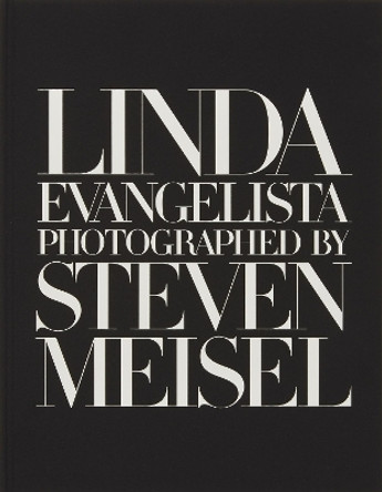 Linda Evangelista Photographed by Steven Meisel by Linda Evangelista 9781838667030