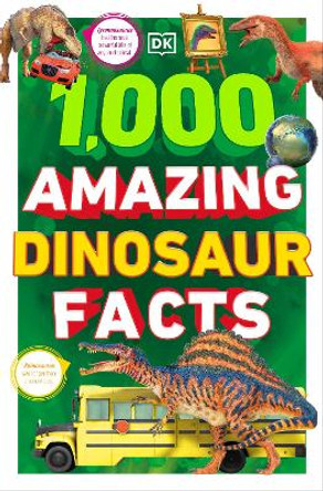 1,000 Amazing Dinosaurs Facts: Unbelievable Facts About Dinosaurs by DK 9780744069679