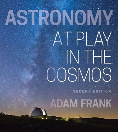 Astronomy: At Play in the Cosmos by Adam Frank 9781324043324