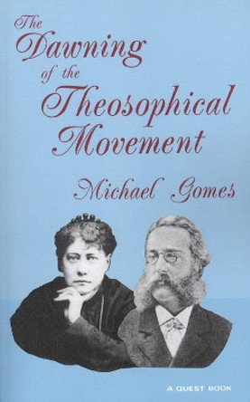 The Dawning of the Theosophical Movement by Michael Gomes 9780835606233