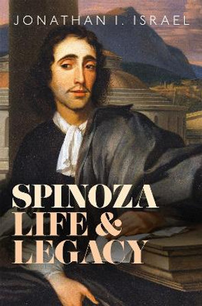 Spinoza, Life and Legacy by Prof Jonathan I. Israel 9780198857488
