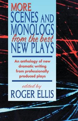 More Scenes & Monologs from the Best New Plays: An Anthology of New Dramatic Writing from Professionally-Produced Plays by Roger Ellis 9781566081429