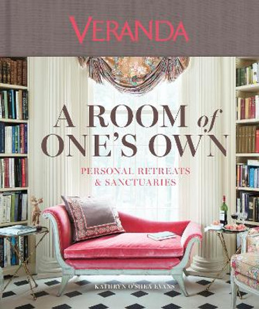 Veranda: A Room of One's Own: Personal Retreats & Sanctuaries Kathryn O'Shea-Evans 9781618372840