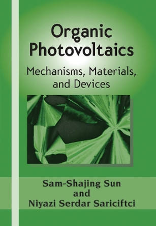 Organic Photovoltaics: Mechanisms, Materials, and Devices by Sam-Shajing Sun 9780367446499