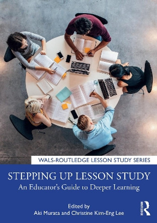 Stepping up Lesson Study: An Educator’s Guide to Deeper Learning by Aki Murata 9780367433390