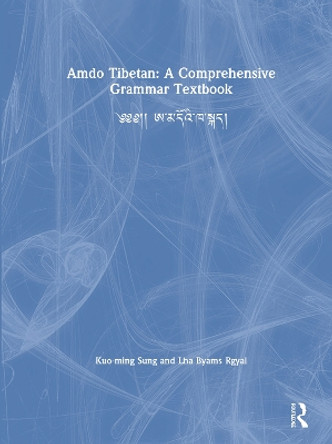 Amdo Tibetan: A Comprehensive Grammar Textbook: ༄༄།། ཨ་མདོའི་ཁ་སྐད། by Kuo-ming Sung 9780367438050