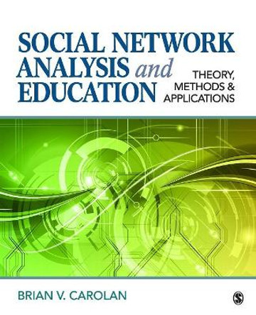 Social Network Analysis and Education: Theory, Methods & Applications by Brian V. Carolan 9781412999472