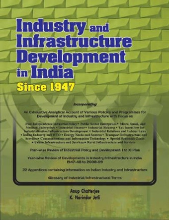 Industry & Infrastructure Development in India Since 1947 by Anup Chatterjee 9788177082036