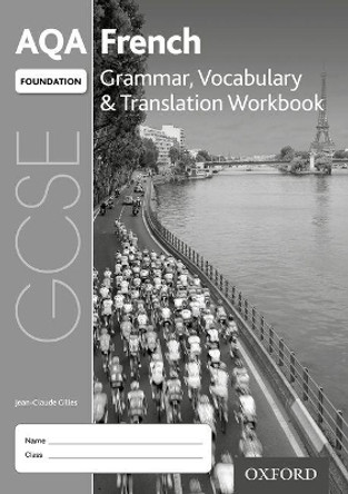 AQA GCSE French: Foundation: Grammar, Vocabulary & Translation Workbook: (pack of 8) by Jean-Claude Gilles 9780198415596