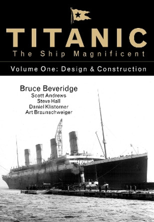 Titanic the Ship Magnificent - Volume One: Design & Construction by Bruce Beveridge 9780750968317