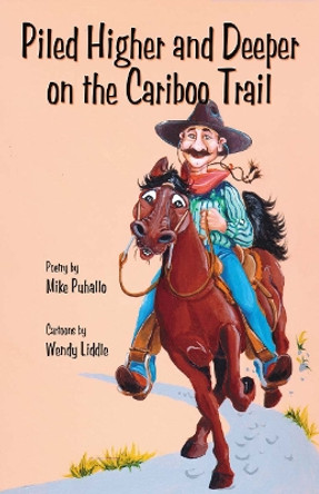 Piled Higher & Deeper on the Cariboo Trail by Mike Puhallo 9780888394873