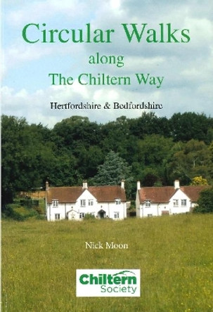 Circular Walks Along the Chiltern Way: Hertfordshire & Bedfordshire by Nick Moon 9780904148152