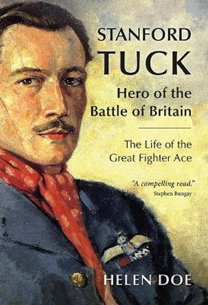 Stanford Tuck: Hero of the Battle of Britain: The Life of the Great Fighter Ace by Helen Doe 9781911667919