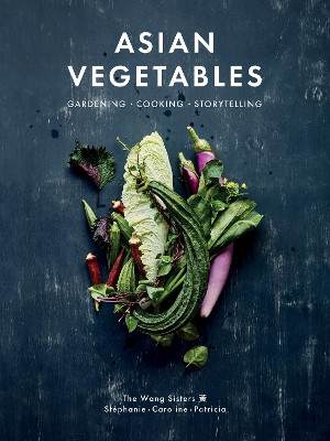Asian Vegetables: Gardening. Cooking. Storytelling. by Caroline Wang 9781487012052