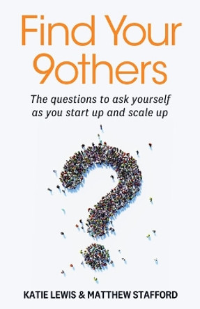 Find Your 9others: The questions to ask yourself as you start up and scale up by Katie Lewis 9781788605465