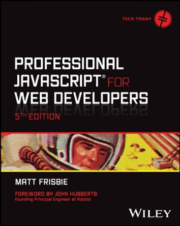 Professional JavaScript for Web Developers by Matt Frisbie 9781394193219