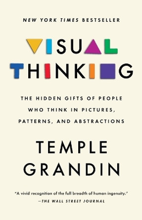 Visual Thinking: The Hidden Gifts of People Who Think in Pictures, Patterns, and Abstractions by Temple Grandin 9780593418376