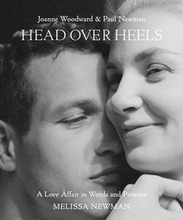 Head Over Heels: Joanne Woodward and Paul Newman: A Love Affair in Words and Pictures by Melissa Newman 9780316526005