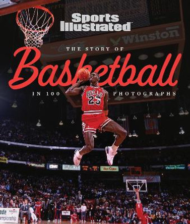 The Story of Basketball In 100 Photographs by The Editors of Sports Illustrated 9781637275177