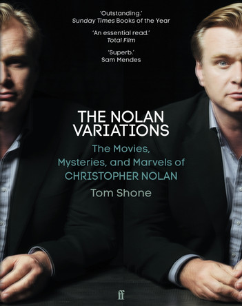 The Nolan Variations: The Movies, Mysteries, and Marvels of Christopher Nolan by Tom Shone 9780571347995