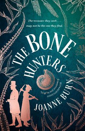 The Bone Hunters: An exquisite new novel of ambition, obsession and betrayal from the author of The Hemlock Cure by Joanne Burn 9781408726518