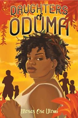 Daughters of Oduma by Moses Ose Utomi 9781665918145