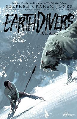 Earthdivers, Vol. 2: Ice Age by Stephen Graham Jones 9798887240688