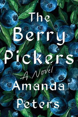 The Berry Pickers: A Novel by Amanda Peters 9781646221950