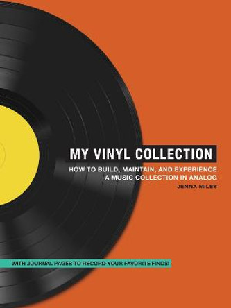 My Vinyl Collection: How to Build, Maintain, and Experience a Music Collection in Analog by Jenna Miles