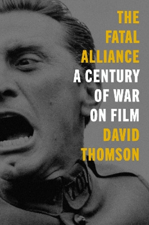 The Fatal Alliance: A Century of War on Film by David Thomson 9780063041417