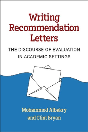 Writing Recommendation Letters: The Discourse of Evaluation in Academic Settings by Mohammed Albakry 9780472039654