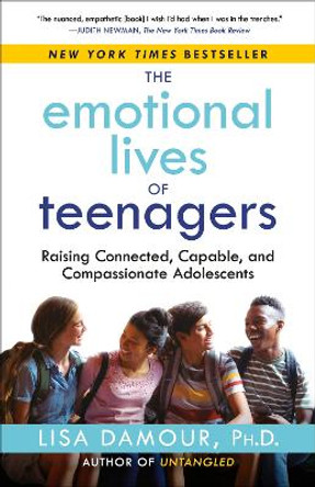 The Emotional Lives of Teenagers: Raising Connected, Capable, and Compassionate Adolescents by Lisa Damour 9780593500033