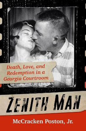 Zenith Man: Death, Love & Redemption in a Georgia Courtroom by McCracken King Poston Jr. 9780806542799